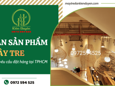 Đan sản phẩm nội thất từ mây tre theo yêu cầu đặt hàng tại TPHCM