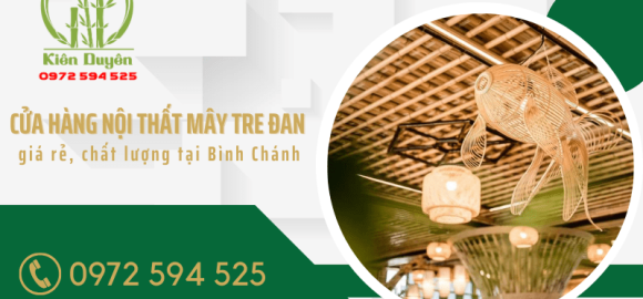 Xưởng chuyên sản xuất nội thất mây tre đan giá rẻ, chất lượng tại Bình Chánh