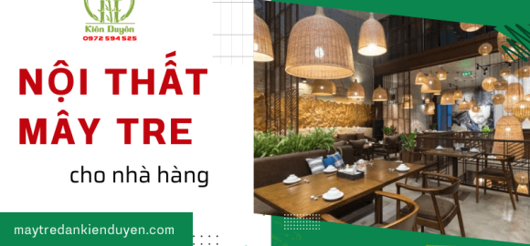 Thi công nội thất mây tre cho nhà hàng với Mây Tre Đan Kiên Duyên